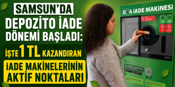 Samsun'da Depozito İade Dönemi Başladı: İşte 1 TL Kazandıran İade Makinelerinin Aktif Noktaları